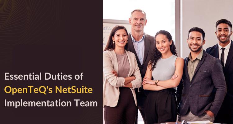 Essential Duties of OpenTeQs NetSuite Implementation Team